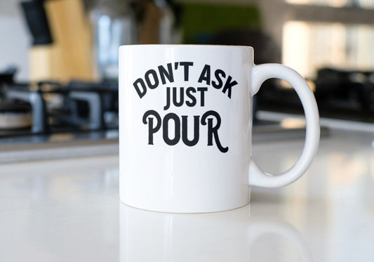Dont ask just pour